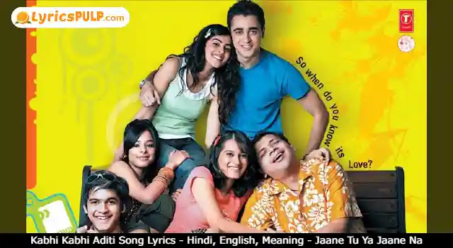Kabhi Kabhi Aditi Song Lyrics - Hindi, English, Meaning - Jaane Tu Ya Jaane Na